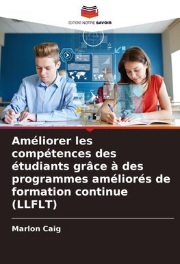 Améliorer les compétences des étudiants grâce à des programmes améliorés de formation continue (LLFLT)
