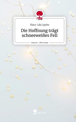 Die Hoffnung trägt schneeweiße Flügel. Life is a Story - story.one