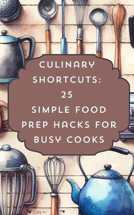 Culinary Shortcuts 25 Simple Food Prep Hacks For Busy Cooks