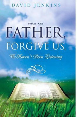 Precept one; Father, Forgive Us, We Haven't Been Listening