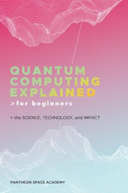 QUANTUM COMPUTING EXPLAINED FOR BEGINNERS