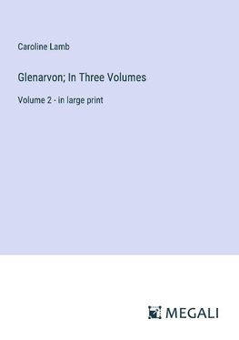 Glenarvon; In Three Volumes