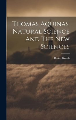 Thomas Aquinas' Natural Science And The New Sciences