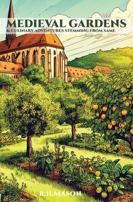 Medieval Gardens and Culinary Adventures Stemming from Same