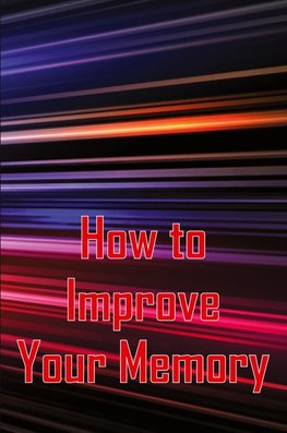 How to Improve Your Memory