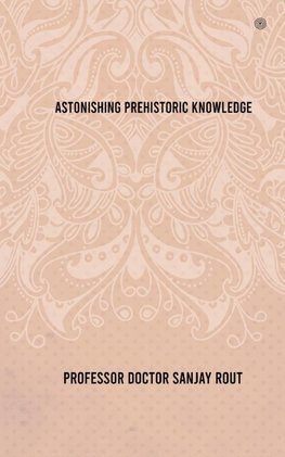 Astonishing Prehistoric Knowledge