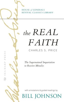 The Real Faith with Annotations and Guided Readings by Bill Johnson