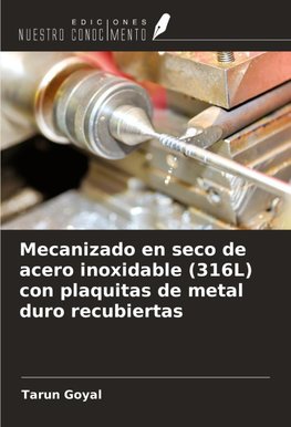 Mecanizado en seco de acero inoxidable (316L) con plaquitas de metal duro recubiertas