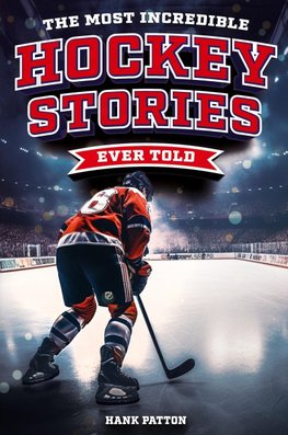 The Most Incredible Hockey Stories Ever Told