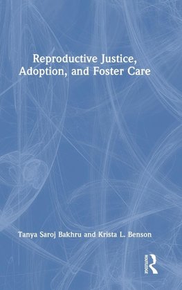 Reproductive Justice, Adoption, and Foster Care