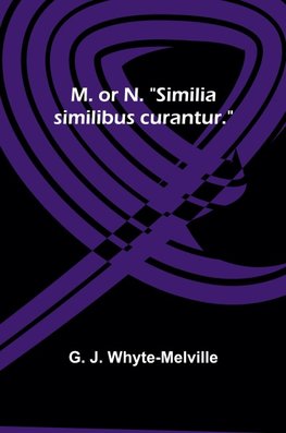 M. or N. "Similia similibus curantur."