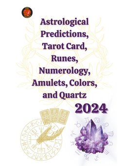 Astrological Predictions, Tarot Card, Runes, Numerology, Amulets, Colors, and Quartz 2024