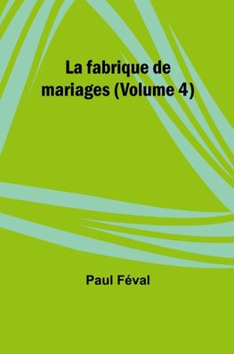 La fabrique de mariages (Volume 4)