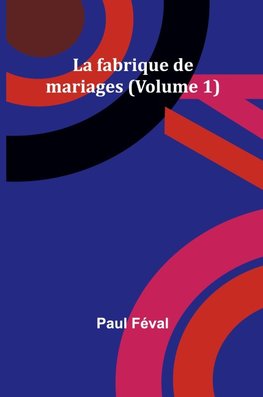 La fabrique de mariages (Volume 1)