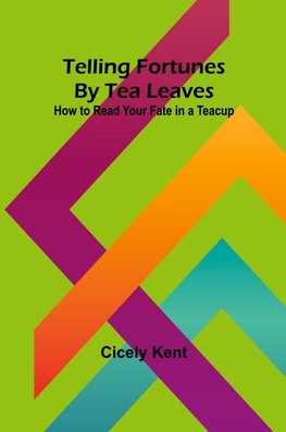 Telling Fortunes By Tea Leaves