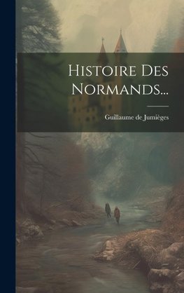 Histoire Des Normands...
