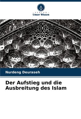 Der Aufstieg und die Ausbreitung des Islam