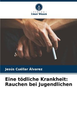 Eine tödliche Krankheit: Rauchen bei Jugendlichen