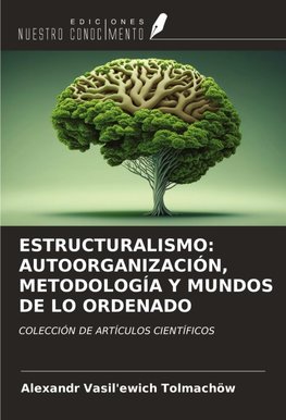 ESTRUCTURALISMO: AUTOORGANIZACIÓN, METODOLOGÍA Y MUNDOS DE LO ORDENADO