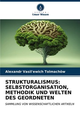 STRUKTURALISMUS: SELBSTORGANISATION, METHODIK UND WELTEN DES GEORDNETEN