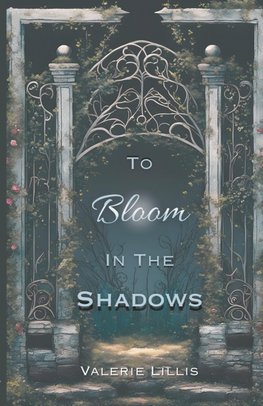 To Bloom in the Shadows
