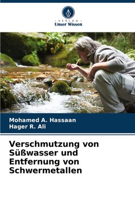 Verschmutzung von Süßwasser und Entfernung von Schwermetallen