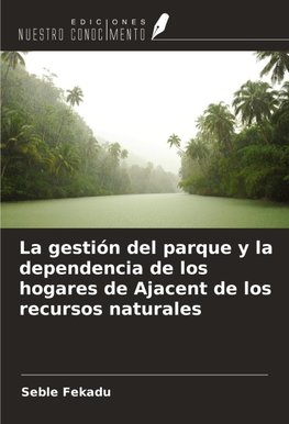 La gestión del parque y la dependencia de los hogares de Ajacent de los recursos naturales