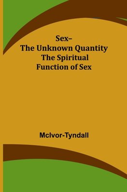 Sex--The Unknown Quantity