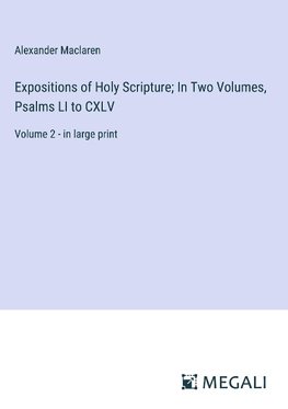 Expositions of Holy Scripture; In Two Volumes, Psalms LI to CXLV