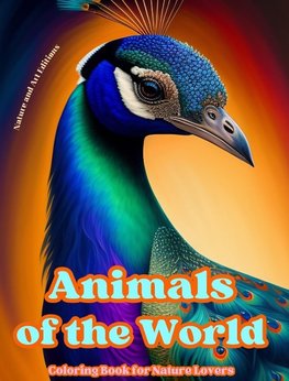 Animals of the World - Coloring Book for Nature Lovers - Creative and Relaxing Scenes from the Animal World
