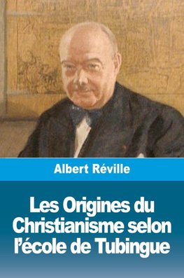 Les Origines du Christianisme selon l'école de Tubingue