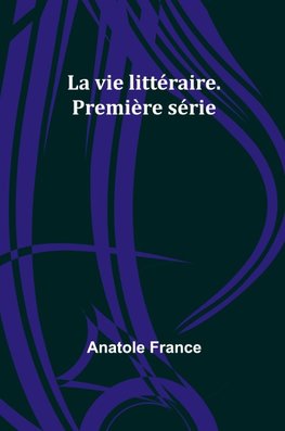 La vie littéraire. Première série