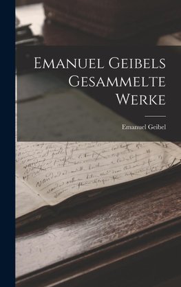 Emanuel Geibels Gesammelte Werke