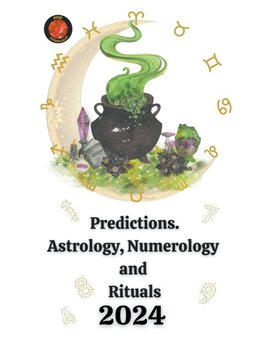 Predictions. Astrology, Numerology  and  Rituals  2024