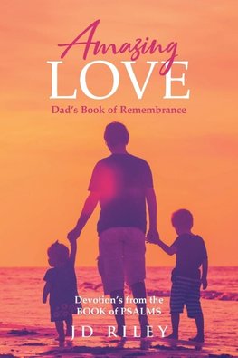 Amazing Love   Dad's book of Remembrance