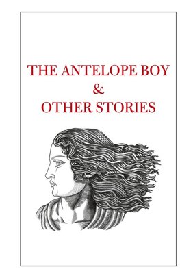 The Antelope Boy & Other Stories