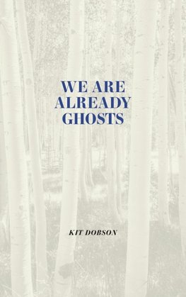 We Are Already Ghosts