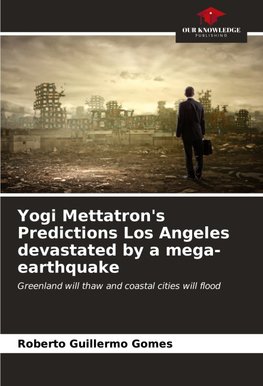 Yogi Mettatron's Predictions Los Angeles devastated by a mega-earthquake