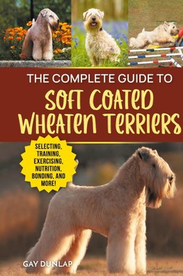 The Complete Guide to Soft Coated Wheaten Terriers