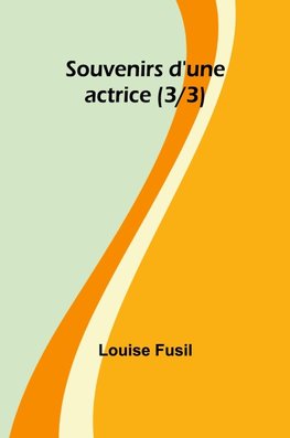 Souvenirs d'une actrice (3/3)