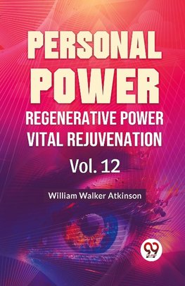 Personal Power Regenerative Power Vital Rejuvenation Vol. 12