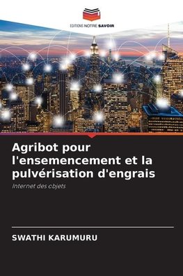 Agribot pour l'ensemencement et la pulvérisation d'engrais