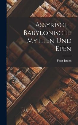 Assyrisch-Babylonische Mythen Und Epen