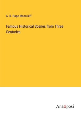 Famous Historical Scenes from Three Centuries