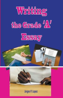 Writing the Grade A Essay