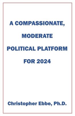 A Compassionate, Moderate Political Platform for 2024