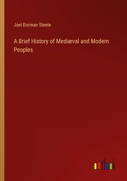 A Brief History of Mediæval and Modern Peoples