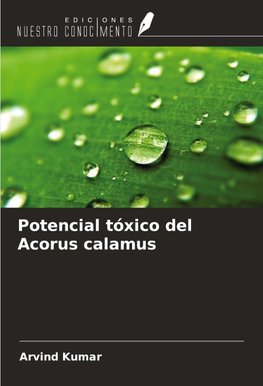 Potencial tóxico del Acorus calamus