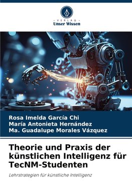 Theorie und Praxis der künstlichen Intelligenz für TecNM-Studenten