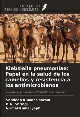 Klebsiella pneumoniae: Papel en la salud de los camellos y resistencia a los antimicrobianos